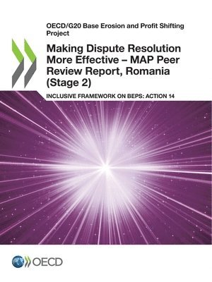 bokomslag Making Dispute Resolution More Effective - MAP Peer Review Report, Romania (Stage 2)
