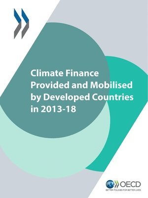 Oecd, OECD - Climate Finance Provided and Mobilised by Developed Countries in 2013-18, Häftad