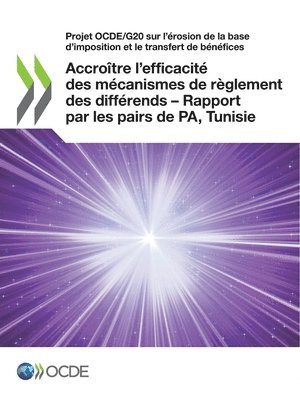 bokomslag Projet Ocde/G20 Sur l'Érosion de la Base d'Imposition Et Le Transfert de Bénéfices Accroître l'Efficacité Des Mécanismes de Règlement Des Différends -
