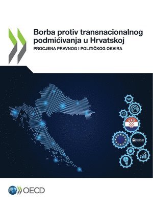 bokomslag Borba Protiv Transnacionalnog Podmicivanja U Hrvatskoj Procjena Pravnog I Politi?kog Okvira