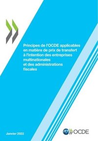 bokomslag Principes de l'Ocde Applicables En Matiere de Prix de Transfert A l'Intention Des Entreprises Multinationales Et Des Administrations Fiscales 2022