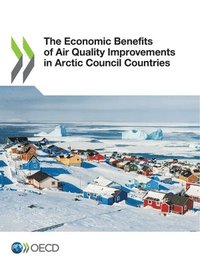 bokomslag The Economic Benefits of Air Quality Improvements in Arctic Council Countries