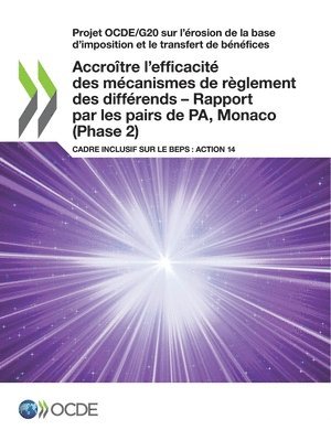 bokomslag Accroître l'efficacité des mécanismes de règlement des différends - Rapport par les pairs de PA, Monaco (Phase 2)