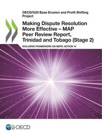bokomslag Oecd/G20 Base Erosion and Profit Shifting Project Making Dispute Resolution More Effective - Map Peer Review Report, Trinidad and Tobago (Stage 2) Inclusive Framework on Beps: Action 14