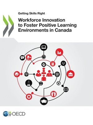 Oecd, OECD - Workforce Innovation to Foster Positive Learning Environments in Canada, Häftad