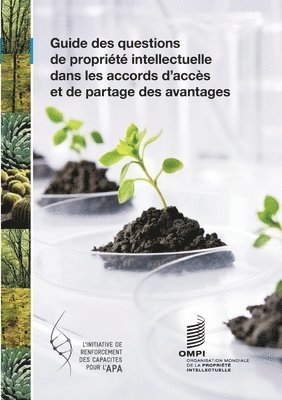Wipo, WIPO, - Guide des questions de propriété intellectuelle dans les accords relatifs à l'accès et au partage des avantages, Häftad