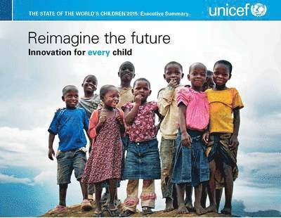 United Nations Children’s Fund - State of the World's Children 2015, Häftad. Tillgänglighet: Tillfälligt slut