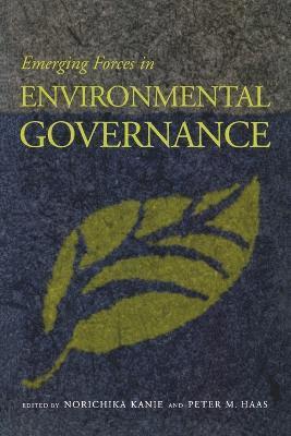 Norichika Kanie, Peter M. Haas - Emerging Forces in Environmental Governance, Häftad