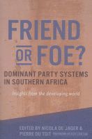 bokomslag Friend or Foe? Dominant Party Systems in Southern Africa: Insights from the Developing World