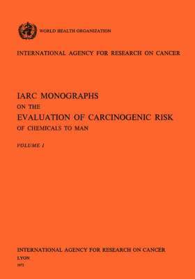 IARC Monographs on the Evaluation of Carcinogenic Risk of Chemicals to Man Vol 1 1