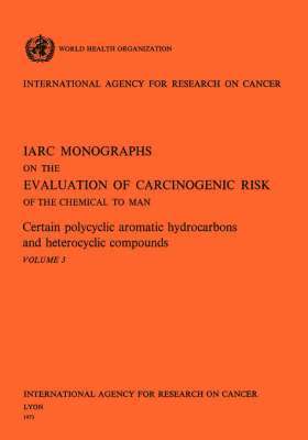 Certain Polycyclic Aromatic Hydrocarbons and Heterocyclic Compounds. IARC Vol .3 1