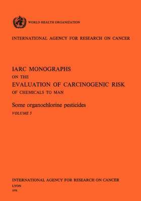 Some Organochlorine Pesticides. IARC Vol 5 1