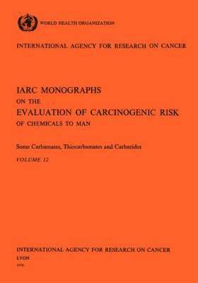International Agency for Research on Cancer - Some carbamates, thiocarbamates and carbazides, Häftad