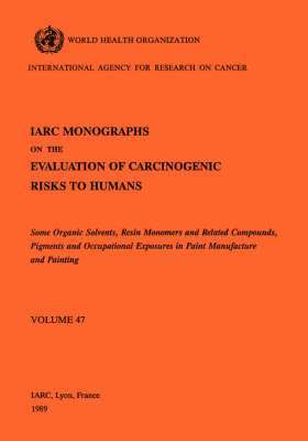 International Agency for Research on Cancer, International Agency for Research on Can - Some organic solvents, resin monomers and related compounds, pigments and occupational exposures in paint manufacture and painting, Häftad