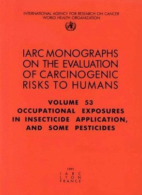 International Agency for Research on Cancer - Occupational exposures in insecticide application, and some pesticides, Häftad