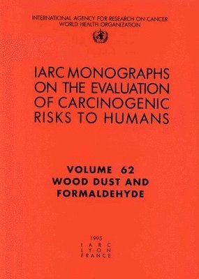 International Agency for Research on Cancer, The International Agency for Research on, , IARC, The International Agency for Research on Cancer - Wood dust and formaldehyde, Häftad