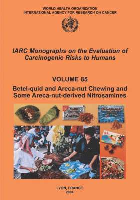The International Agency for Research on Cancer, The International Agency for Research on, , IARC - Betel-Quid and Areca-Nut Chewing and Some Areca-Nut-Derived Nitrosamines, Häftad