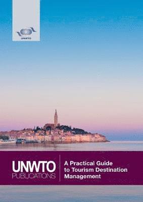 World Tourism Organization, World Tourism Organization - Practical Guide to Tourism Destination Management, Häftad