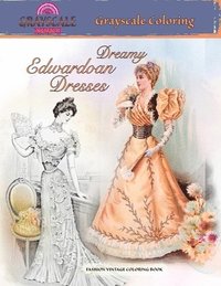 bokomslag DREAMY EDWARDIAN DRESSES grayscale coloring. FASHION VINTAGE COLORING BOOK