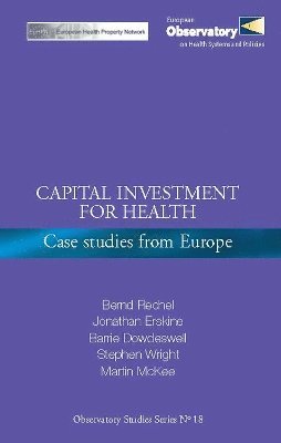 Bernd Rechel, J. Erskine, Martin McKee, B. Dowdeswell, S. Wright - Capital Investment for Health, Häftad