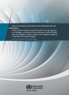 EURO - Public health aspects of mental health among migrants and refugees: a review of the evidence on mental health care for refugees  asylum seekers and irregular migrants in the WHO European Region, Häftad