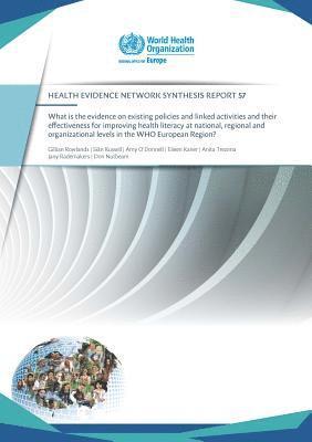 Who Regional Office for Europe - What is the evidence on existing policies and linked activities and their effectiveness for improving health literacy at national, regional and organizational levels in the WHO European Region?, Häftad