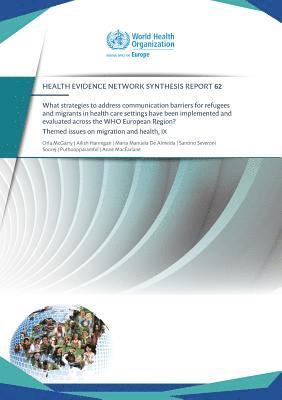 Orla McGARRY, Ailish HANNIGAN, Maria MANUELA DE ALMEIDA, Santino SEVERONI, Soorej J PUTHOOPPARAMBIL, Anne MACFARLANE - What strategies to address communication barriers for refugees and migrants in health care settings have been implemented and evaluated across the WHO European Region?, Häftad
