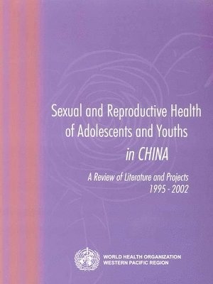 Who Regional Office for the Western Pacific - Sexual and Reproductive Health of Adolescents and Youths in China, Häftad
