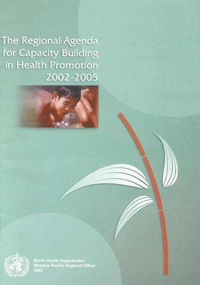 Who Regional Office for the Western Pacific - Regional Agenda for Capacity Building in Health Promotion 2002-2005, Häftad