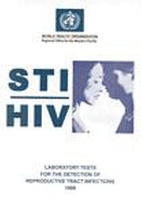 Who Regional Office for the Western Pacific - STI/ HIV Laboratory Tests for the Detection of Reproductive Tract Infections, Häftad