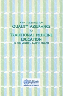 Who Regional Office for the Western Pacific - WHO Guidelines for Quality Assurance of Traditional Medicine Education in the Western Pacific Region, Häftad