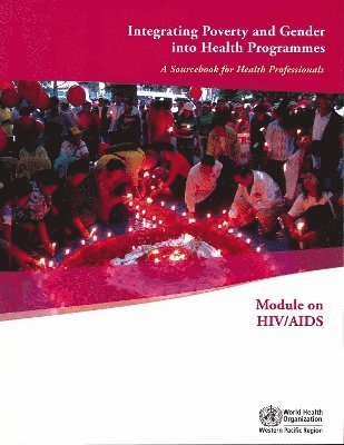 World Health Organization: Regional Office for the Western Pacific - Integrating Poverty and Gender into Health Programmes, Häftad