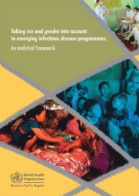 World Health Organization: Regional Office for the Western Pacific - Taking Sex and Gender into Account in Emerging Infectious Disease Programmes, Häftad