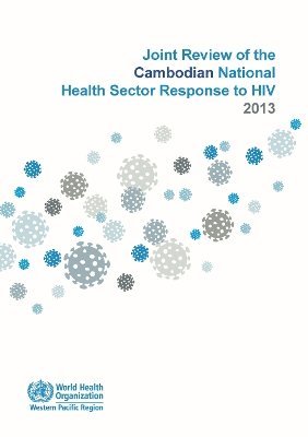World Health Organization: Regional Office for the Western Pacific - Joint review of the Cambodian national health sector response to HIV 2013, Häftad