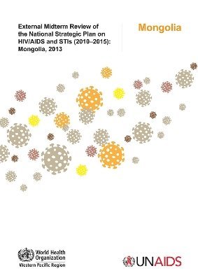 World Health Organization: Regional Office for the Western Pacific - External midterm review of the national strategic plan on HIV/AIDS and STI (2010-2015), Häftad