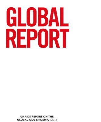 Global Report 2012: UNAIDS Report on the Global AIDS Epidemic 1