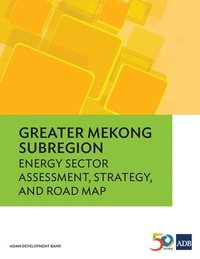 bokomslag Greater Mekong Subregion Energy Sector Assessment, Strategy, and Road Map