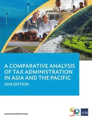 Asian Development Bank - Comparative Analysis of Tax Administration in Asia and the Pacific, 2016 Edition, Häftad