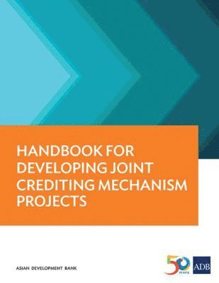 Asian Development Bank - Handbook for Developing Joint Crediting Mechanism Projects, Häftad