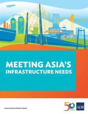 Asian Development Bank - Meeting Asia's Infrastructure Needs, Häftad