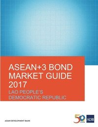 bokomslag ASEAN+3 Bond Market Guide 2017: Lao People's Democratic Republic