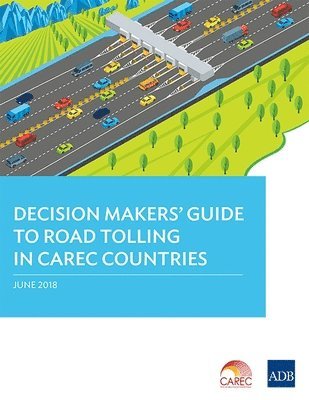 bokomslag Decision Makers' Guide to Road Tolling in CAREC Countries