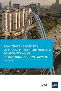 bokomslag Realizing the Potential of Public-Private Partnerships to Advance Asia's Infrastructure Development