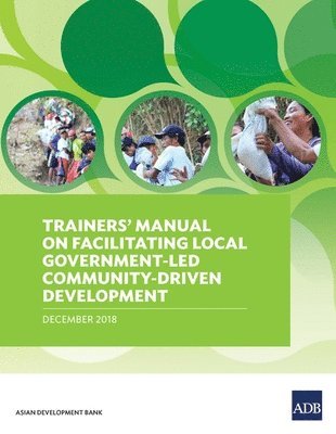 Asian Development Bank, Asian Development Bank, - Trainers’ Manual on Facilitating Local Government-Led Community-Driven Development, Häftad
