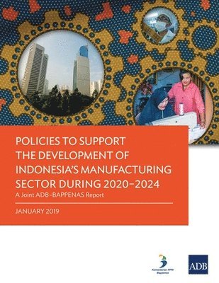 Asian Development Bank, Asian Development Bank, - Policies to Support the Development of Indonesia’s Manufacturing Sector During 2020–2024, Häftad