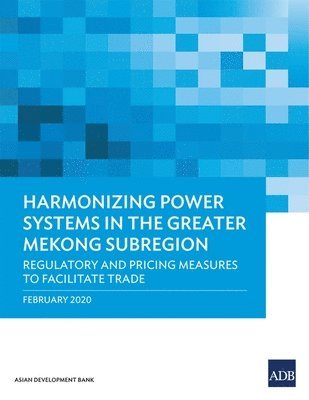 Asian Development Bank - Harmonizing Power Systems in the Greater Mekong Subregion, Häftad