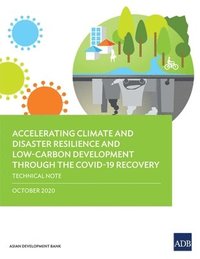 bokomslag Accelerating Climate and Disaster Resilience and Low-Carbon Development Through the COVID-19 Recovery