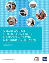 bokomslag A Road Map for ShymkentTashkentKhujand Economic Corridor Development