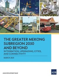 bokomslag The Greater Mekong Subregion 2030 and Beyond