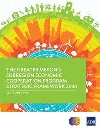 bokomslag The Greater Mekong Subregion Economic Cooperation Program Strategic Framework 2030